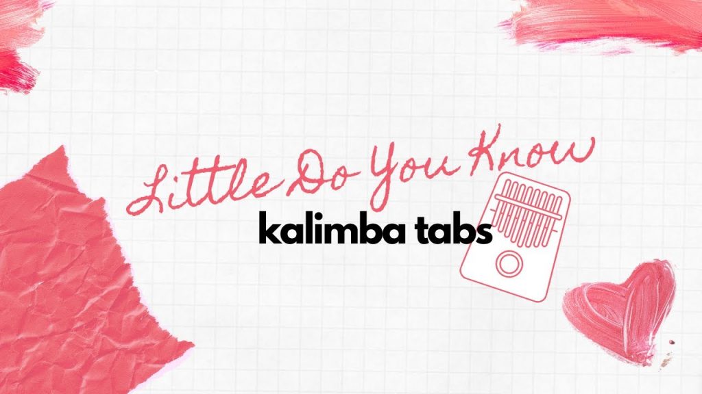 『 Kalimba Tabs 』Alex & Sierra - Little Do You Know ♡